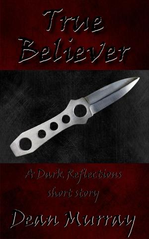 Cover of the book True Believer (Dark Reflections) by Lauryn April