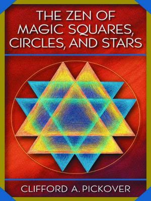 Cover of the book The Zen of Magic Squares, Circles, and Stars by Alexandra W. Logue