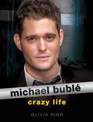 Cover of the book Michael Buble: Crazy Life by Hermann Syzygos