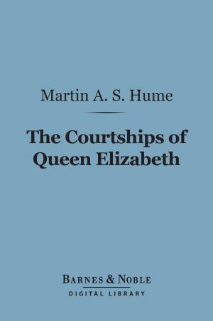 Cover of the book The Courtships of Queen Elizabeth (Barnes & Noble Digital Library) by Charlotte Anne Albinia  Disbrowe