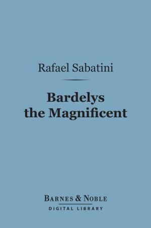 Book cover of Bardelys the Magnificent (Barnes & Noble Digital Library)