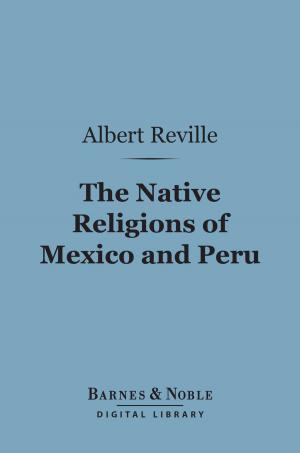 Cover of the book The Native Religions of Mexico and Peru (Barnes & Noble Digital Library) by Christopher Morley