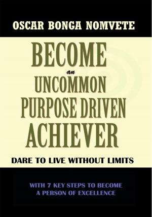 Cover of the book Become an Uncommon Purpose Driven Achiever by Jemadari Vi-Bee-Kil Kilele