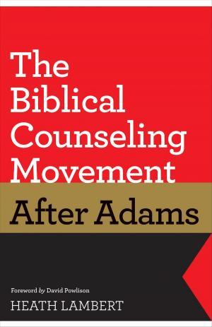 Cover of The Biblical Counseling Movement after Adams (Foreword by David Powlison)