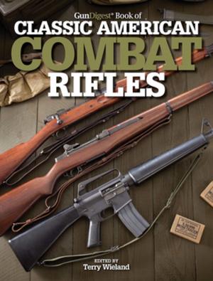 Cover of the book Gun Digest Book of Classic American Combat Rifles by Patrick Sweeney, Sweeney Patrick