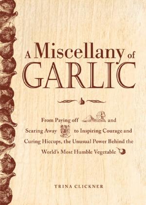 Cover of the book A Miscellany of Garlic by Randy Landenheim-Gil