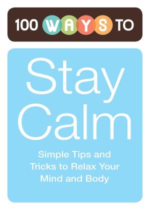 Cover of the book 100 Ways to Stay Calm by Clare Liang