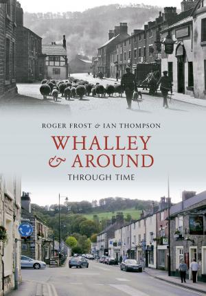 Cover of the book Whalley & Around Through Time by John Sadler