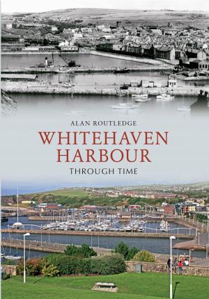 Cover of the book Whitehaven Harbour Through Time by Brian Girling