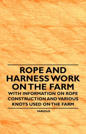 Book cover of Rope and Harness Work on the Farm - With Information on Rope Construction and Various Knots Used on the Farm