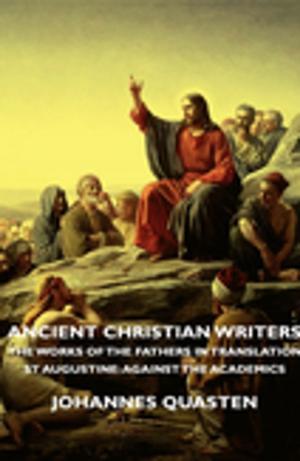 Cover of the book Ancient Christian Writers - The Works of the Fathers in Translation - St Augustine: Against the Academics by J. M. Trowbridge