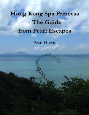 Cover of the book Hong Kong Spa Princess - The Guide from Pearl Escapes by Shannon Bradley Byers