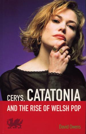 Cover of the book Cerys, Catatonia And The Rise Of Welsh Pop by Michael Simkins
