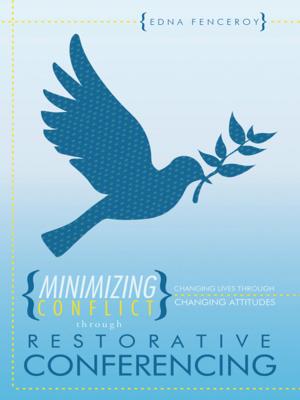 Cover of the book Minimizing Conflict Through Restorative Conferencing by Carla L. Bailey