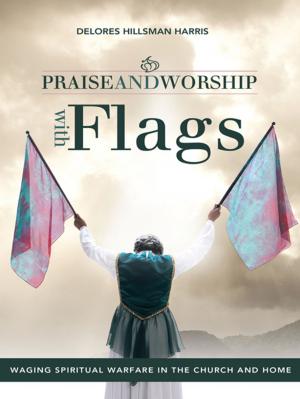 Cover of the book Praise and Worship with Flags by Deborah Nobile Milito