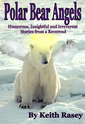 Cover of the book Polar Bear Angels: Humorous, Insightful and Irreverent Stories from a Reverend by Playboy, Hunter S. Thompson, Mickey Rourke, Don King, Keith Richards, Snoop Dogg, Jerry Springer, Mike Tyson, Jesse Ventura, Bobby Knight, Metallica, Ozzie Guillen, Charlie Sheen