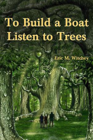 Cover of the book To Build a Boat, Listen to Trees by Mitch Luckett