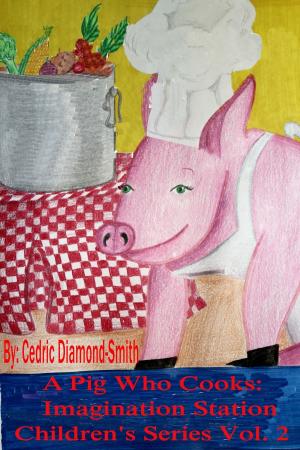Book cover of A Pig Who Cooks: Imagination Station Children's Series Vol. 2