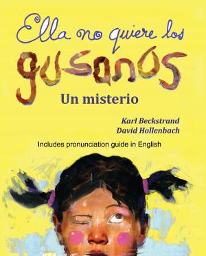 Cover of the book Ella no quiere los gusanos: Un misterio (with pronunciation guide in English) by Karl Beckstrand, Ashley Sanborn