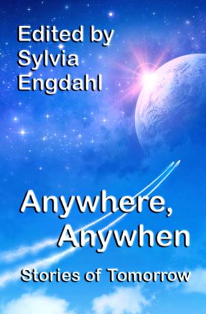 Cover of the book Anywhere, Anywhen: Stories of Tomorrow by Sylvia Engdahl