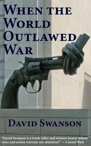 Cover of the book When the World Outlawed War by Courtney Shai Kirk