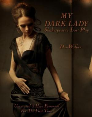 Cover of the book My Dark Lady: Shakespeare's Lost Play by Dave Slagle