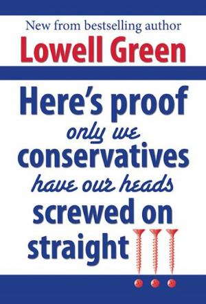Cover of the book Here's Proof Only We Conservatives Have Our Heads Screwed On Straight!!! by David Meade
