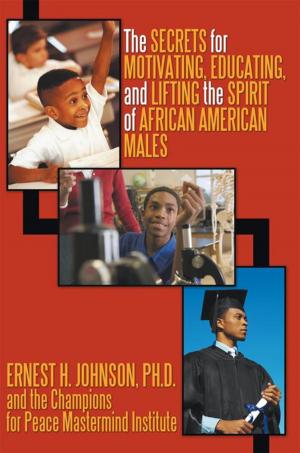 Cover of the book The Secrets for Motivating, Educating, and Lifting the Spirit of African American Males by Michael S. Pendergast III