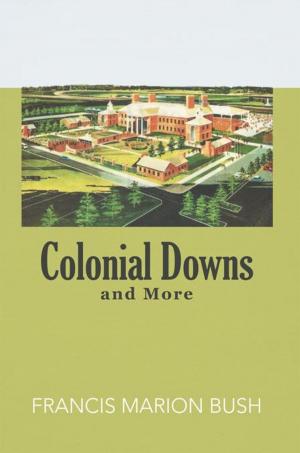 Cover of the book Colonial Downs and More by Tonis F.V. Kasvand