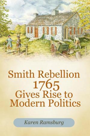 Cover of the book Smith Rebellion 1765 Gives Rise to Modern Politics by Hadley Hury