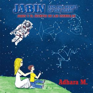 Cover of the book Jabin and the Secret of the Stars/ Jabin Y El Secreto De Las Estrellas by Judith Licea y Rebeca Arenas