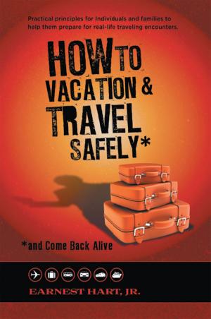 Cover of the book How to Vacation & Travel Safely by Joanne L. Bond