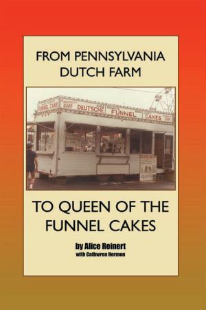 Cover of the book From Pennsylvania Dutch Farm to Queen of the Funnel Cakes by Miss Akia