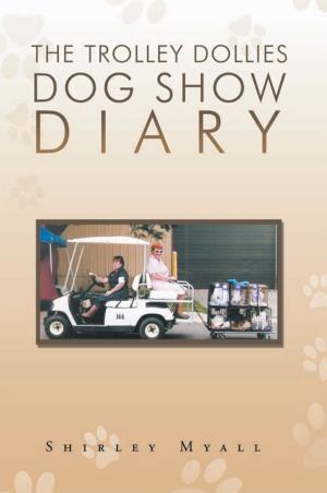 Cover of the book The Trolley Dollies Dog Show Diary by Dave LaNave