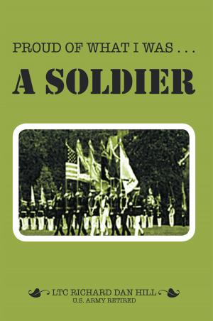 Cover of the book Proud of What I Was — a Soldier by Steve Hall