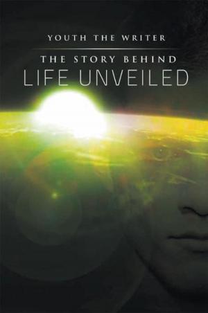 Cover of the book The Story Behind Life Unveiled by Bobbie Greer