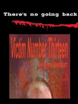 Cover of the book Victim Number Thirteen by Bruce Memblatt