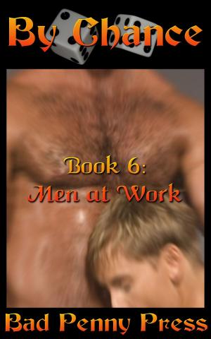 Cover of the book By Chance 6: Men at Work by Bad Penny Press