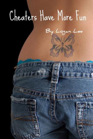 Cover of the book Cheaters Have More Fun by Logan Lee