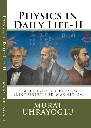 Cover of the book Physics in Daily Life & Simple College Physics-II (Electricity and Magnetism) by Murat Uhray