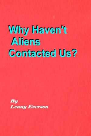Cover of the book Why Haven't Aliens Contacted Us? by Lenny Everson