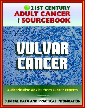 Cover of the book 21st Century Adult Cancer Sourcebook: Vulvar Cancer - Clinical Data for Patients, Families, and Physicians by Progressive Management