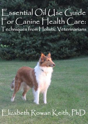 Book cover of Essential Oil Use Guide For Canine Health Care: Techniques from Holistic Veterinarians