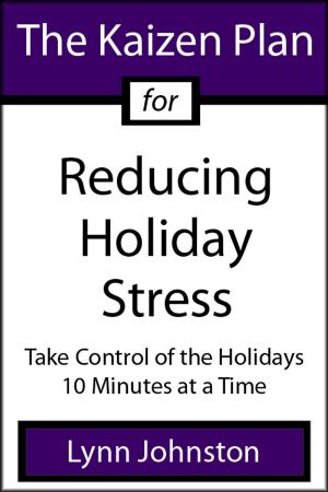 Book cover of The Kaizen Plan for Reducing Holiday Stress: Take Control of the Holidays 10 Minutes at a Time