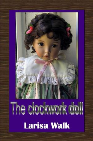 Cover of the book The Clockwork Doll by Elliot Arthur Cross, Troy H. Gardner, Erin Callahan, Scott Clark, Jonathan Hatfull, Tom Rimer, Vinny Negron, Rosie Fletcher