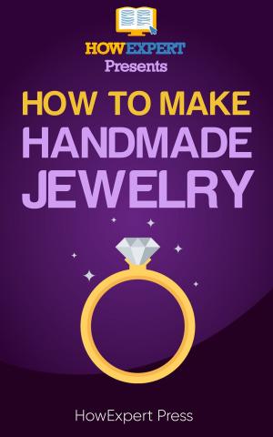 Book cover of How to Make Handmade Jewelry: Your Step-By-Step Guide to Making Handmade Jewelry