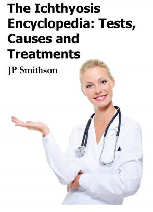 Cover of the book The Ichthyosis Encyclopedia: Tests, Causes and Treatments by John Sanders