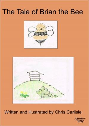 Cover of the book The Tale of Brian the Bee by Chris Carlisle