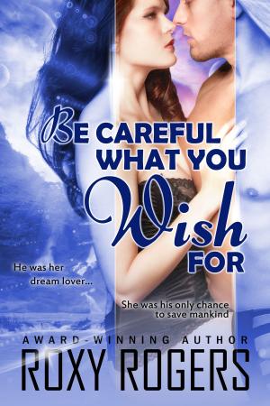 Cover of the book Be Careful What You Wish For by Alex Markson