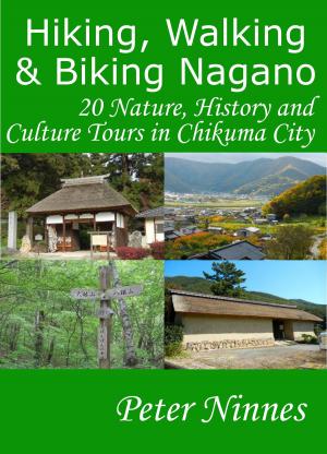 Cover of the book Hiking, Walking and Biking Nagano: 20 Nature, History and Culture Tours in Chikuma City by Hong Kong Walker編輯部
